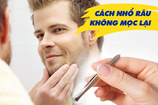 Cách nhổ râu không mọc lại